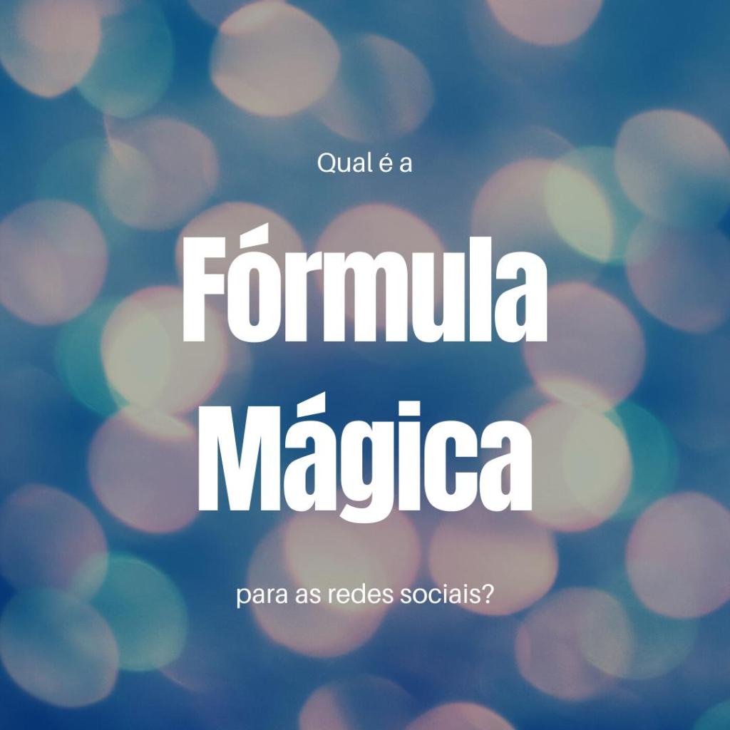 Qual é a FÓRMULA MÁGICA para as redes&nbsp;sociais?