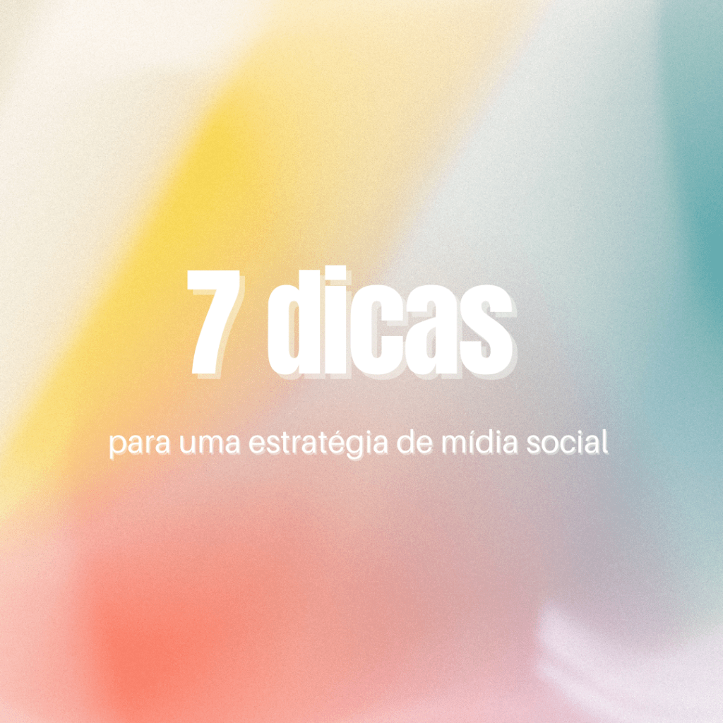 7 dicas para uma estratégia de mídia social bem-sucedida para&nbsp;empresas