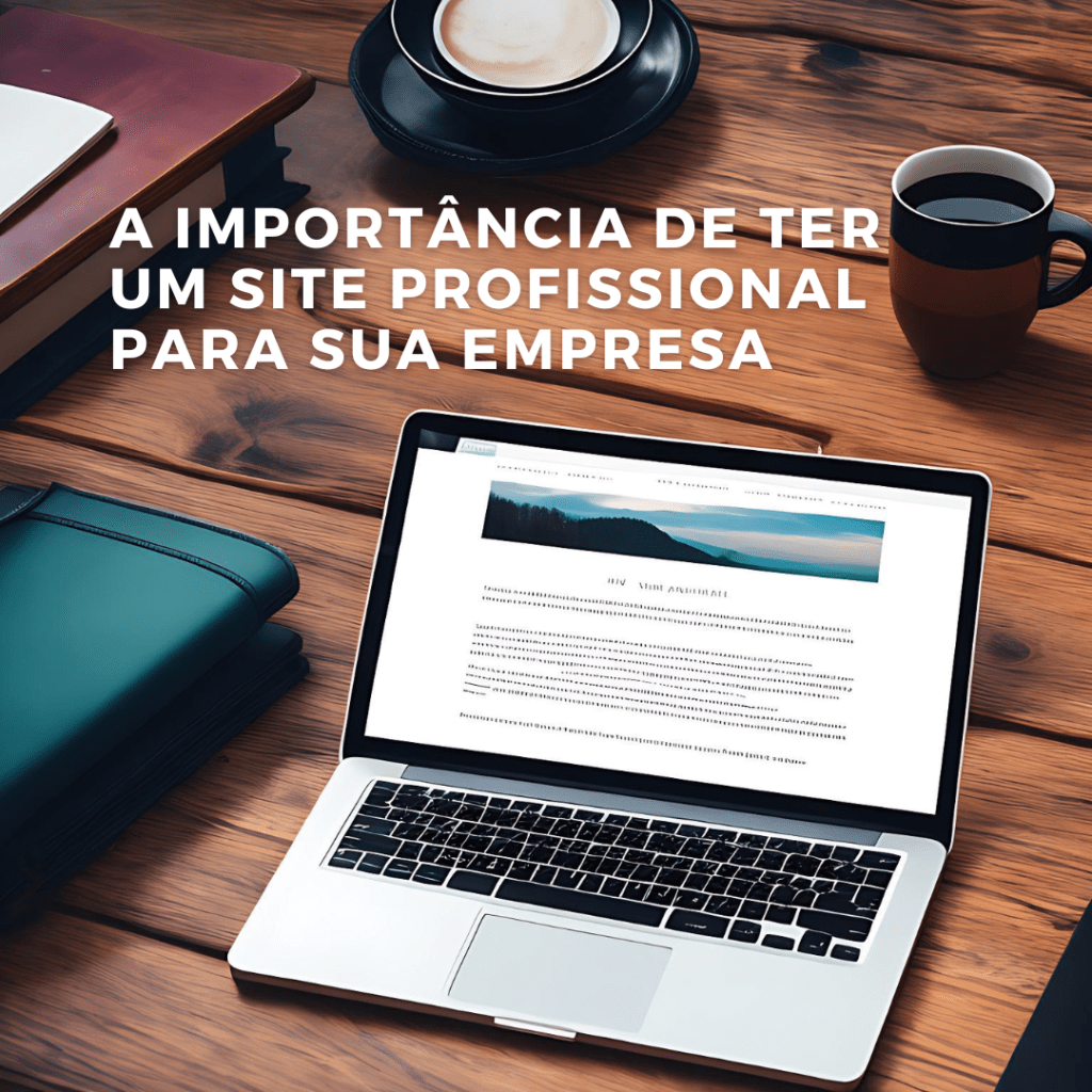 A importância de ter um site profissional para sua empresa: dicas e&nbsp;custos
