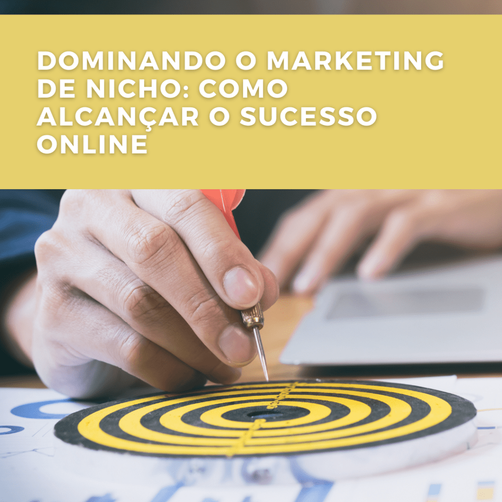 Dominando o Marketing de Nicho: Como Alcançar o Sucesso&nbsp;Online