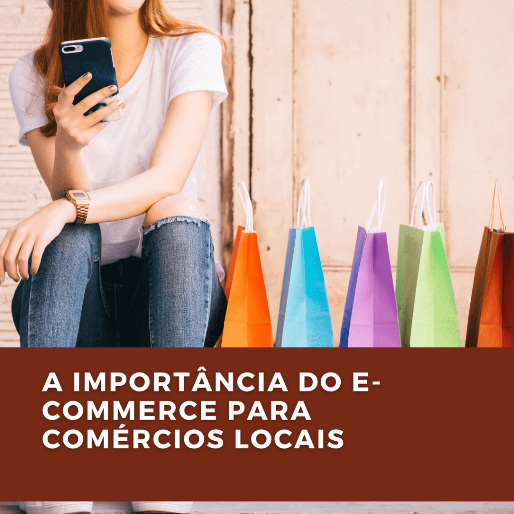 O Caminho Digital para o Sucesso Local: A Importância do E-commerce para Comércios&nbsp;Locais