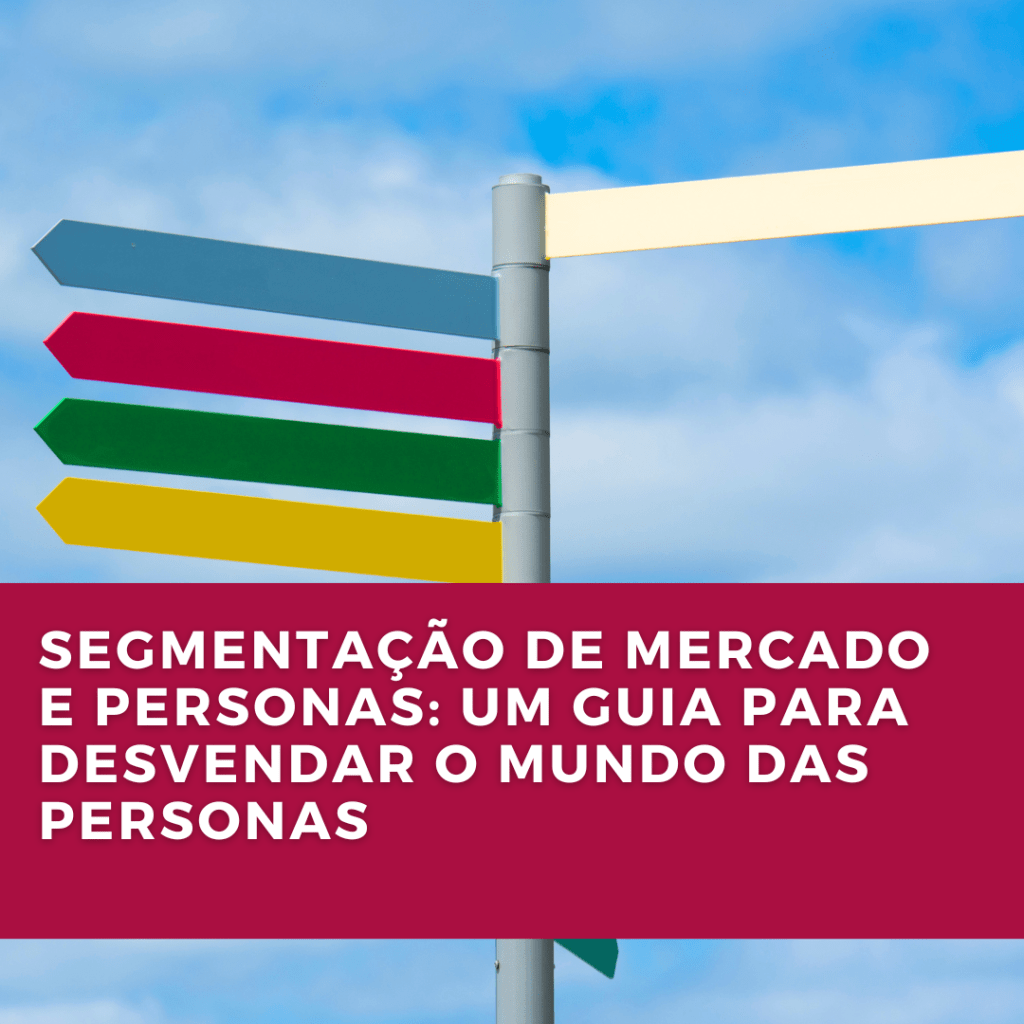 Segmentação de Mercado e Personas: Um Guia para Desvendar o Mundo das&nbsp;Personas