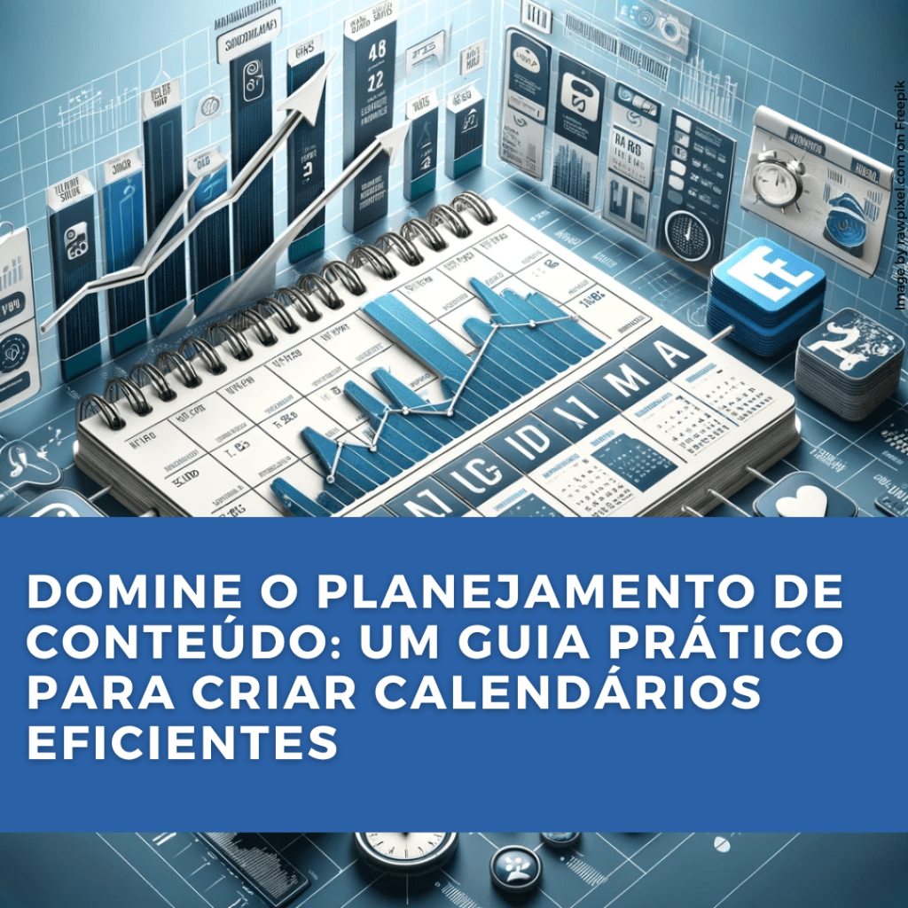 Domine o Planejamento de Conteúdo: Um Guia Prático para Criar Calendários&nbsp;Eficientes